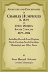 Ancestors and Descendants of Charles Humphries (d. 1837) of Union District, South Carolina, 1677-1984 including records from Virginia, North Carolina, South Carolina, Mississippi, and other states - Brent Holcomb - 9781680346794