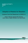 Adoption of Robots for Disasters - Robin R. Murphy ; Vignesh B.M. Gandudi ; Justin Adams ; Angela Clendenin ; Jason Moats - 9781680838626