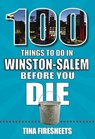 100 Things to Do in Winston-Salem Before You Die - Tina Firesheets - 9781681064215