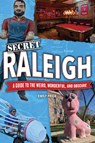 Secret Raleigh: A Guide to the Weird, Wonderful, and Obscure - Emily Price - 9781681066165