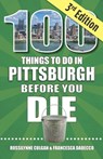 100 Things to Do in Pittsburgh Before You Die, 3rd Edition - Rossilynne Culgan - 9781681066301