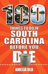 100 Things to Do in South Carolina Before You Die - Amelia Old - 9781681066325
