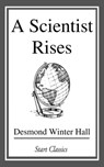 A Scientist Rises - Desmond Winter Hall - 9781681460130
