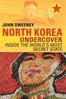 North Korea Undercover - SWEENEY,  John - 9781681772233