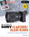 David Busch's Sony Alpha a6300/ILCE-6300 Guide to Digital Photography - David D. Busch - 9781681981543