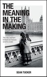 The Meaning in the Making - Sean Tucker - 9781681987231