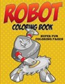 Robot Coloring Book - Super Fun Coloring Pages - Speedy Publishing LLC - 9781682127438