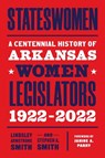 Stateswomen - Lindsley Armstrong Smith ; Stephen A. Smith - 9781682262160