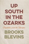 Up South in the Ozarks - Brooks Blevins - 9781682262924