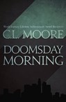Doomsday Morning - C. L. Moore - 9781682301128