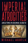 Imperial Atrocities - Michael Arnold - 9781682353646