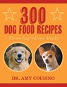 300 Dog Food Recipes - Dr Amy Cousino - 9781682355657