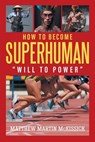 How to Become Superhuman - Matthew Martin McKissick - 9781682357385