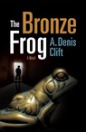 The Bronze Frog - A. Denis Clift - 9781682473054