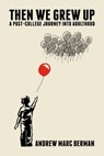 Then We Grew Up: A Post-College Journey Into Adulthood - Andrew Marc Berman - 9781682617625