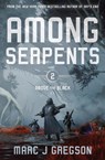 Among Serpents - Marc J Gregson - 9781682637067