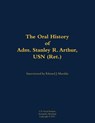 The Oral History of Adm. Stanley R. Arthur, USN (Ret.) - Stanley R. Arthur - 9781682692837