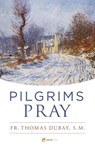 Pilgrims Pray - Thomas DuBay - 9781682784570