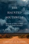 The Haunted Southwest - Cordelia E. Barrera - 9781682831250