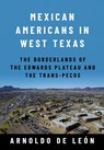 Mexican Americans in West Texas - Arnoldo De Leon - 9781682831892
