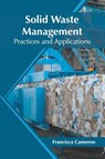 Solid Waste Management: Practices and Applications - Francisca Cameron - 9781682867754