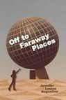 Off to Faraway Places - AUGUSTINE,  Jennifer Louise - 9781682895580