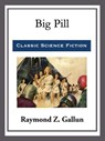 Big Pill - Raymond Z. Gallun - 9781682995532