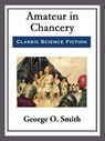 Amateur in Chancery - George O. Smith - 9781682997055