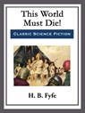 This World Must Die! - H. B. Fyfe - 9781682997697