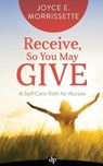 Receive, So You May Give: A Self-Care Path For Nurses - MORRISSETTE,  Joyce E. - 9781683091387