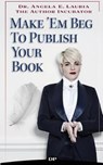 Make 'em Beg to Publish Your Book - LAURIA,  Dr Angela E. - 9781683092094