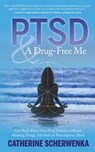 Ptsd and a Drug-Free Me: Get Real about Handling Trauma Without Abusing Drugs, Alcohol, or Prescription Meds - SCHERWENKA,  Catherine - 9781683092445