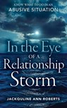 In the Eye of a Relationship Storm: Know What to Do in an Abusive Situation - ROBERTS,  Jackquline Ann - 9781683092629