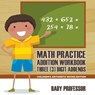 Math Practice Addition Workbook - Three (3) Digit Addends Children's Arithmetic Books Edition - Baby Professor - 9781683263937