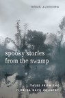 Spooky Stories from the Swamp - Doug Alderson - 9781683340850