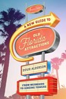 A New Guide to Old Florida Attractions - Doug Alderson - 9781683340874