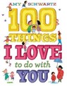 100 Things I Love to Do with You - Amy Schwartz - 9781683350910