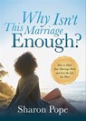 Why Isn't This Marriage Enough? - Sharon Pope - 9781683504092