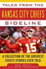 Tales from the Kansas City Chiefs Sideline - Bob Gretz ; Peter Grathoff - 9781683583813