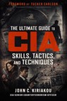 The Ultimate Guide to CIA Skills, Tactics, and Techniques - John Kiriakou - 9781683585503