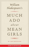 William Shakespeare's Much Ado About Mean Girls - Ian Doescher - 9781683691174