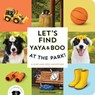 Let's Find Yaya and Boo at the Park! - Andrew Knapp - 9781683694939