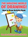 The Amazing World of Drawing! How to Draw Activity Book - Smarter Activity Books for Kids - 9781683742876