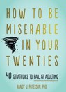 How to Be Miserable in Your Twenties - Randy J. Paterson - 9781684034710