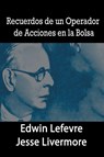 Recuerdos de un Operador de Acciones en la Bolsa - Edwin Lefevre ; Jesse Livermore - 9781684117246