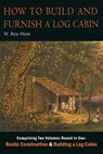 How to Build and Furnish a Log Cabin - W. Ben Hunt - 9781684226771