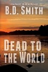 Dead to the World - B D Smith - 9781684338115