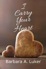 I Carry Your Heart - LUKER,  Barbara a - 9781684338900