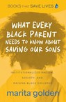 What Every Black Parent Needs to Know About Saving Our Sons - Marita Golden - 9781684814145