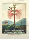 Folklore and Symbolism of Flowers, Plants and Trees - Ernst Lehner - 9781684931248